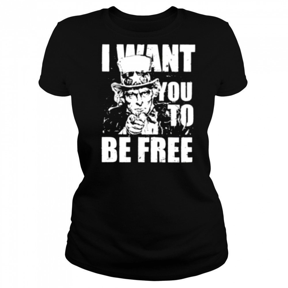 Uncle Sam I want you to be free patriotic USA 4th of July shirt Women's T-shirt