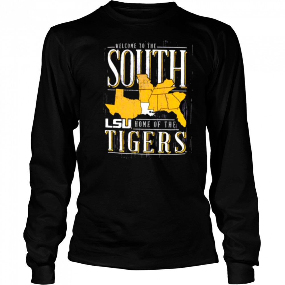 Welcome to the South home of the LSU Tigers shirt Long Sleeved