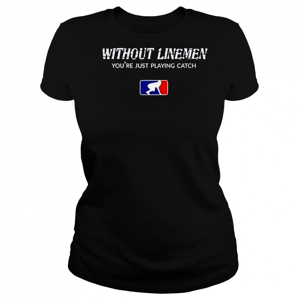Without Linemen You’re Just Playing Catch Logo T-Shirt Women's T-shirt