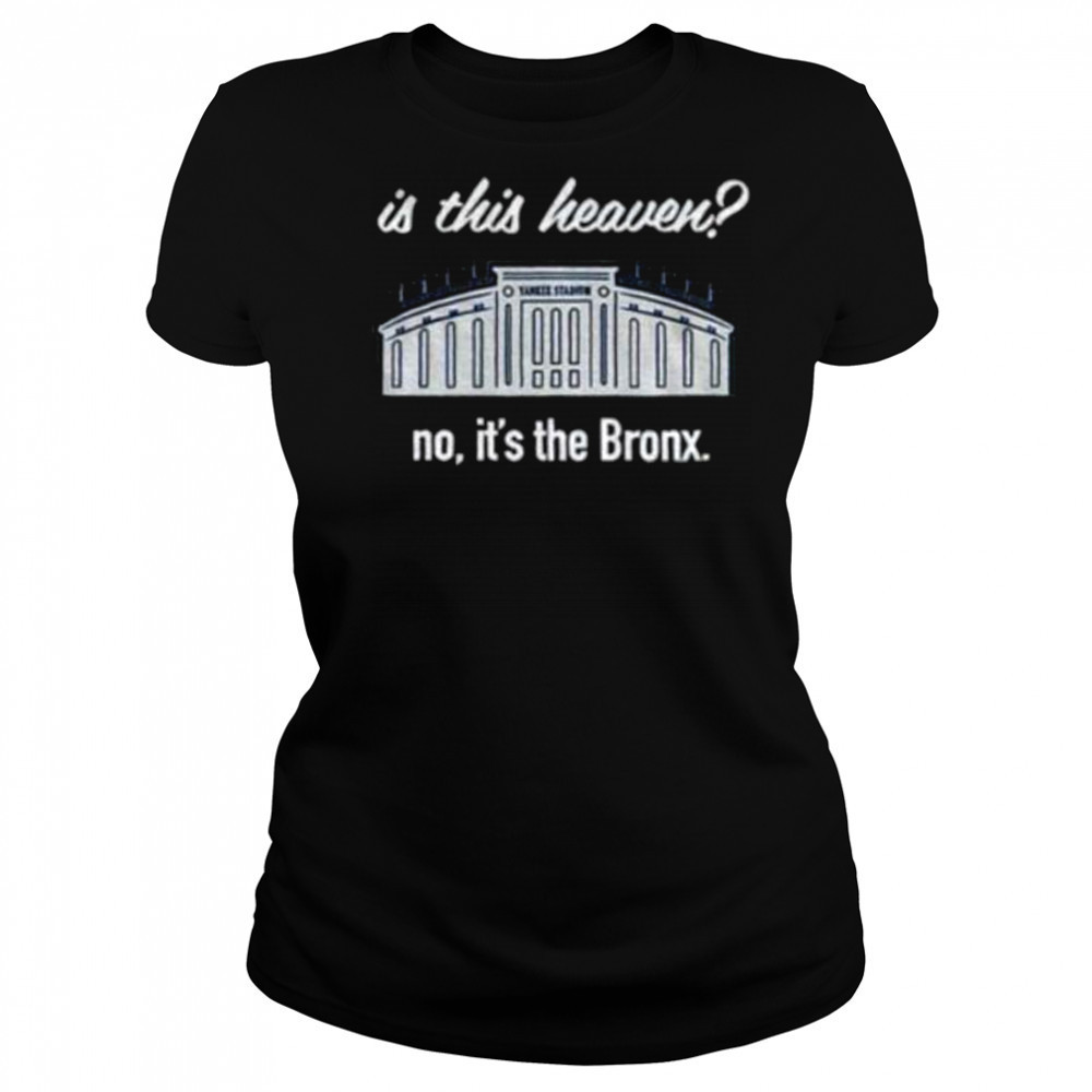 Yankees Is This Heaven No It’s the Bronx shirt Women's T-shirt
