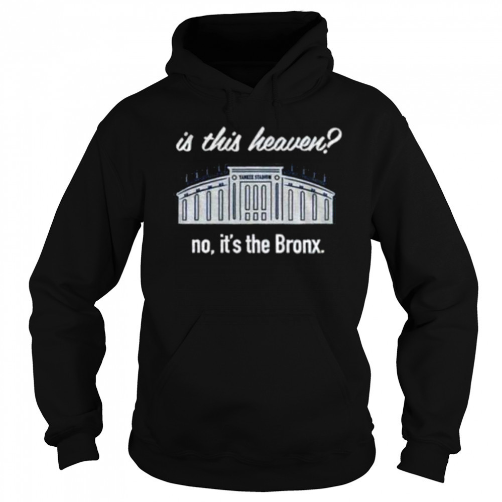 Yankees Is This Heaven No It’s the Bronx shirt Hoodie