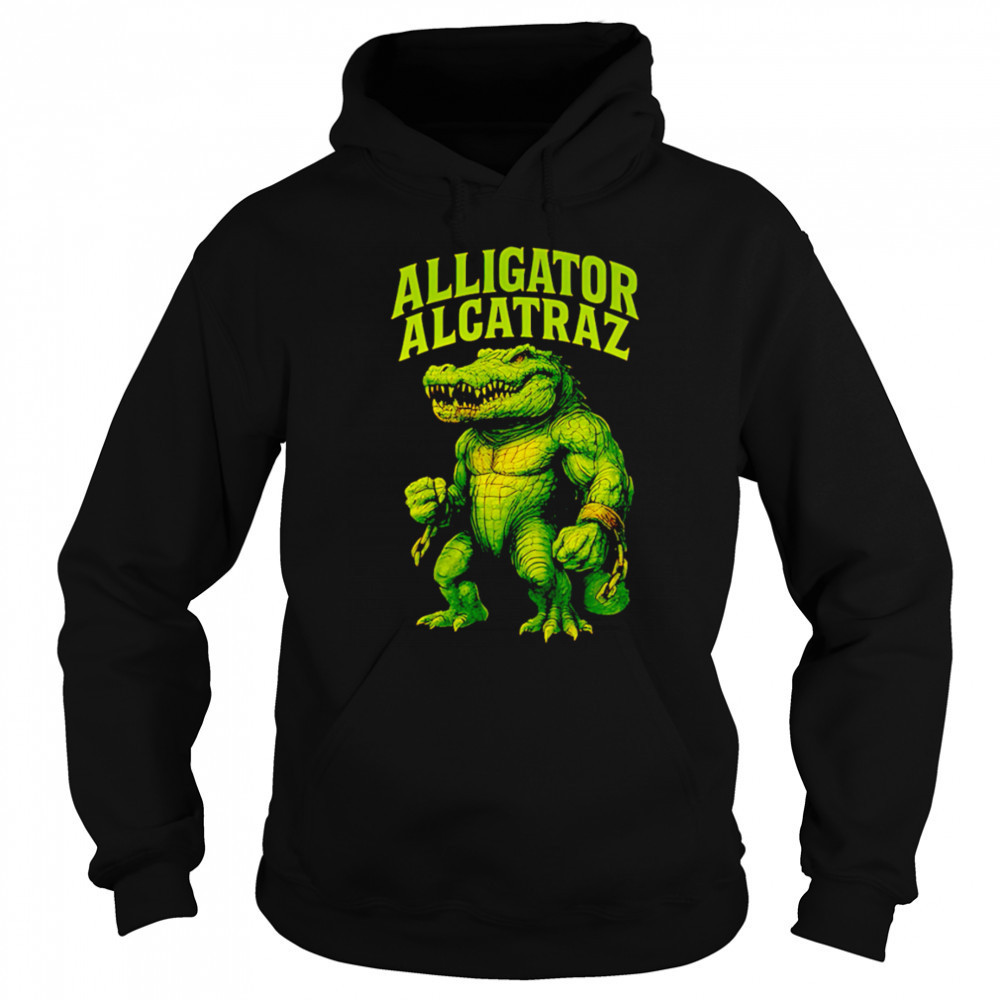 Alligator Alcatraz gym shirt Hoodie