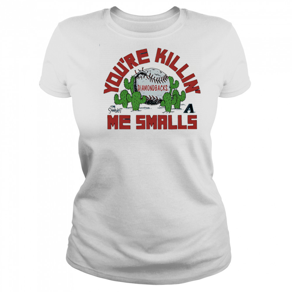 Arizona Diamondbacks the Sandlot you’re killin’ me smalls shirt Women's T-shirt
