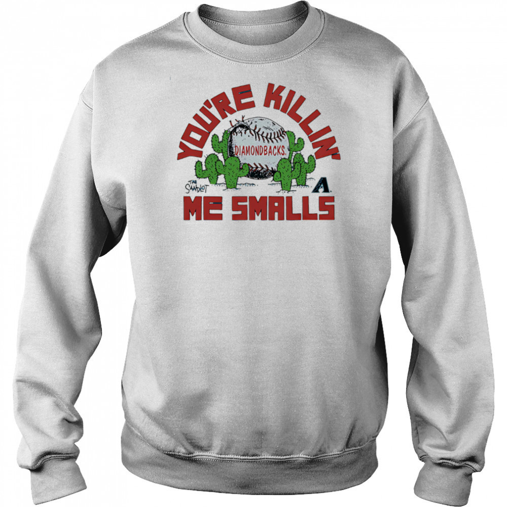 Arizona Diamondbacks the Sandlot you’re killin’ me smalls shirt Sweatshirt