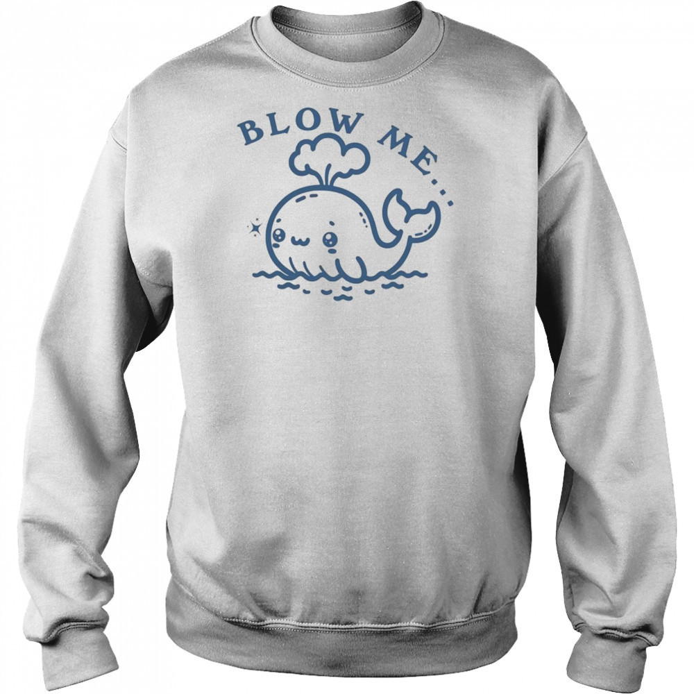 Blow Me Whale T-shirt Sweatshirt