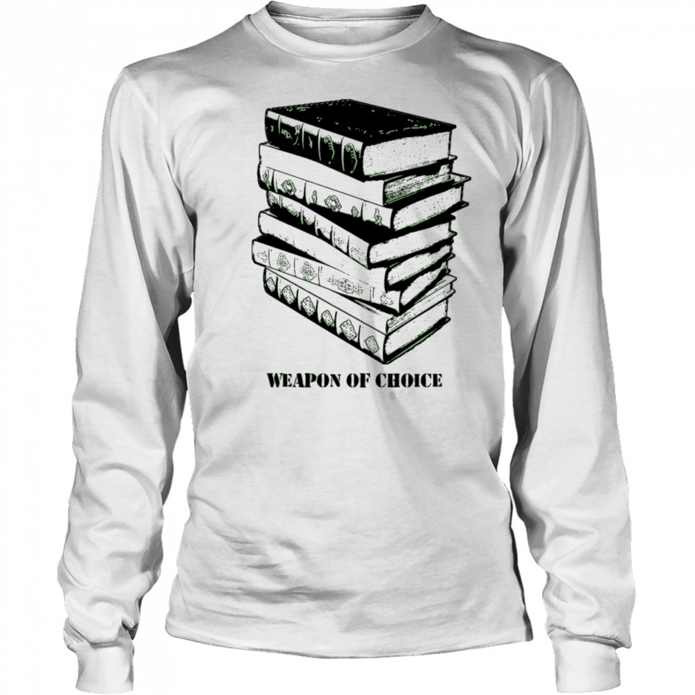 Books weapon of choice shirt Long Sleeved