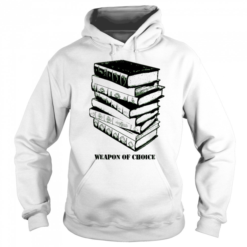 Books weapon of choice shirt Hoodie