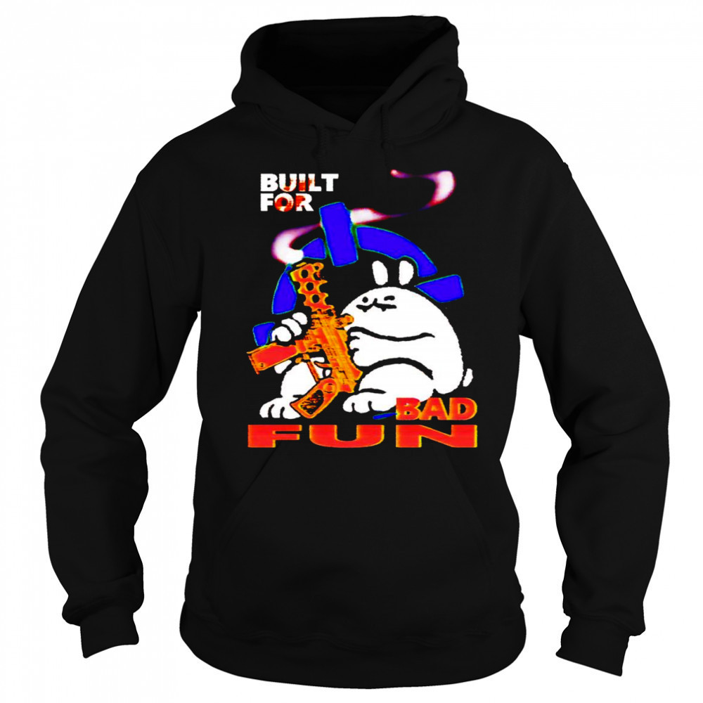 Built for bad fun shirt Hoodie