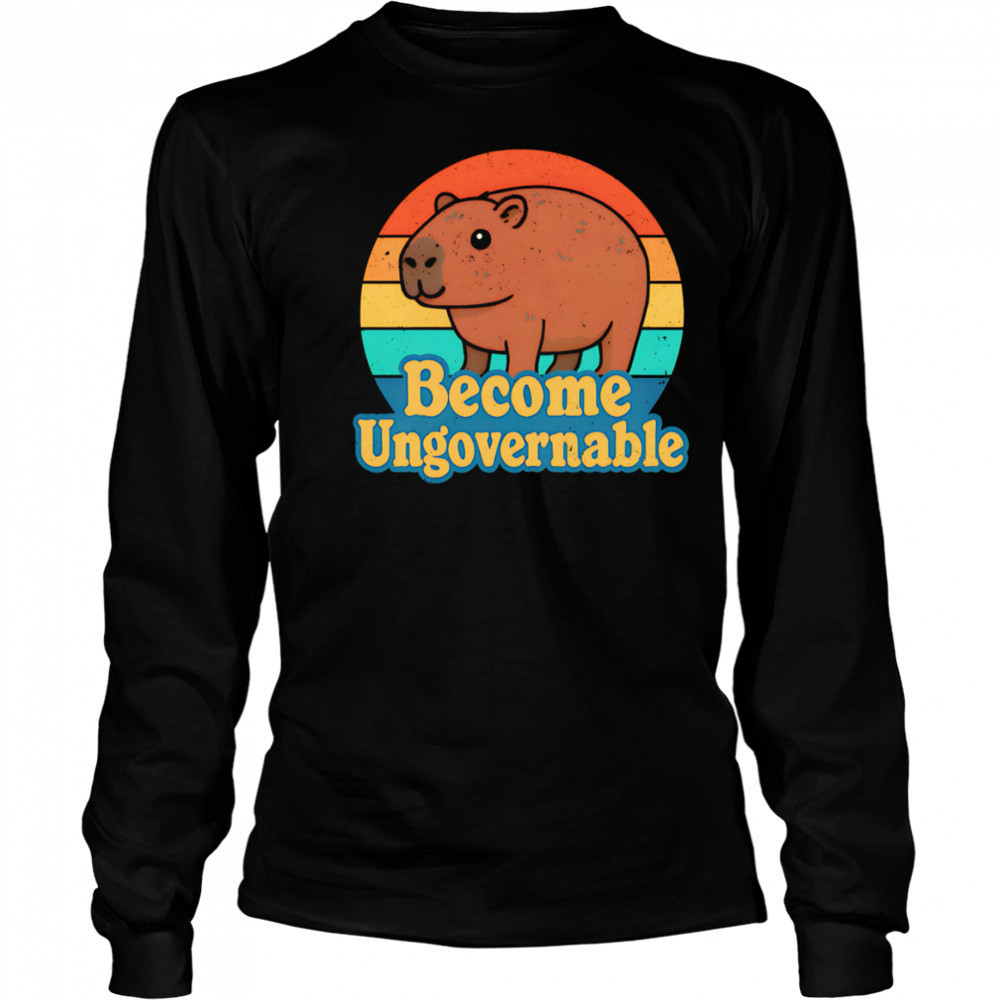 Capybara Become Ungovernable vintage shirt Long Sleeved