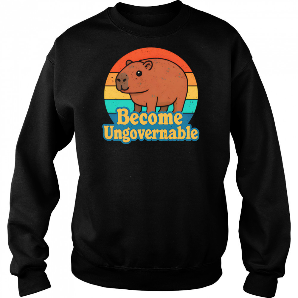 Capybara Become Ungovernable vintage shirt Sweatshirt