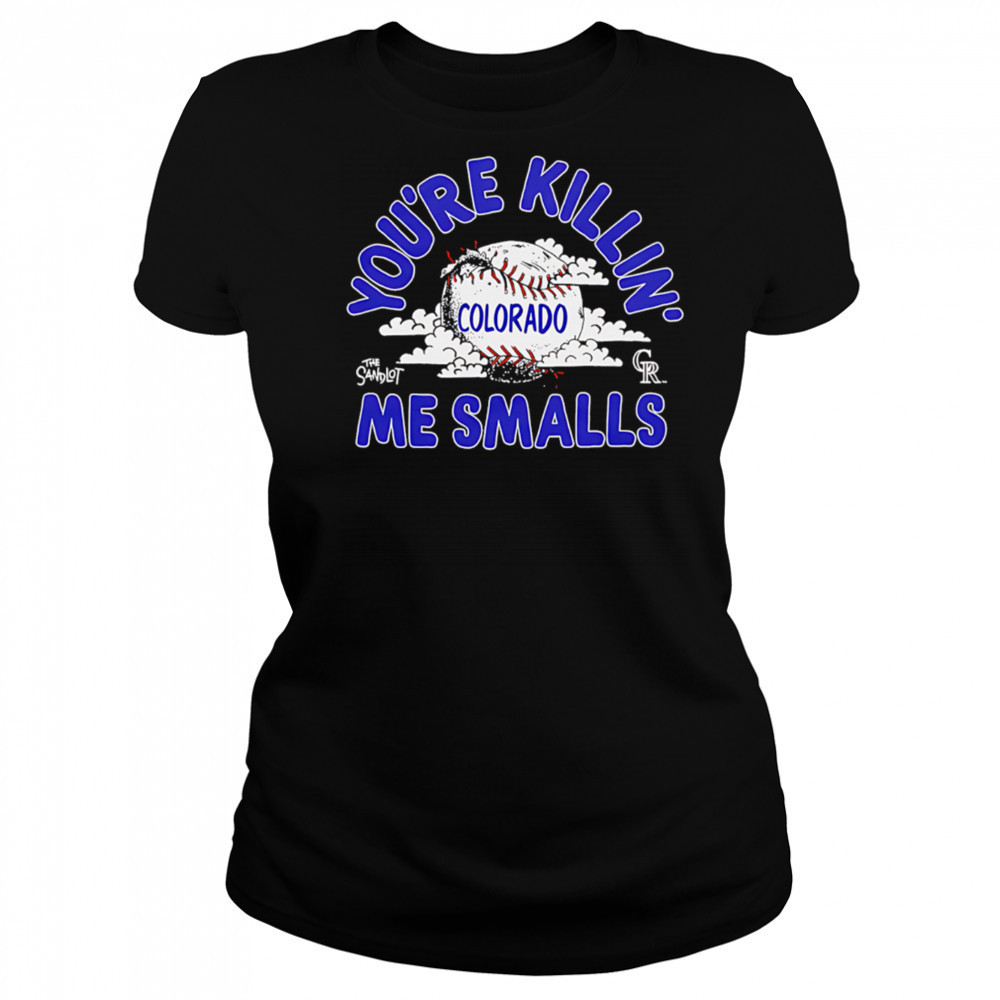 Colorado Rockies the Sandlot you’re killin’ me smalls shirt Women's T-shirt