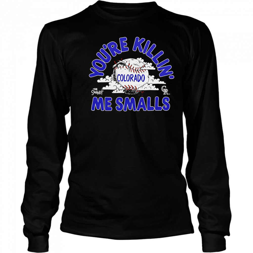 Colorado Rockies the Sandlot you’re killin’ me smalls shirt Long Sleeved