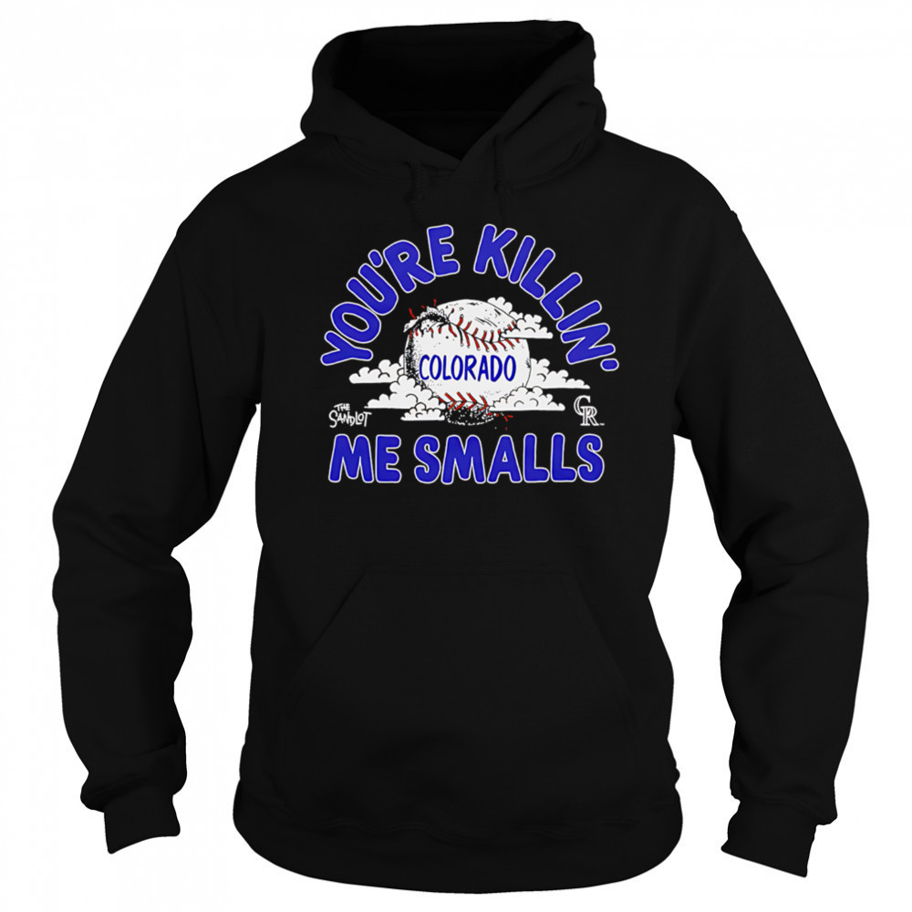 Colorado Rockies the Sandlot you’re killin’ me smalls shirt Hoodie