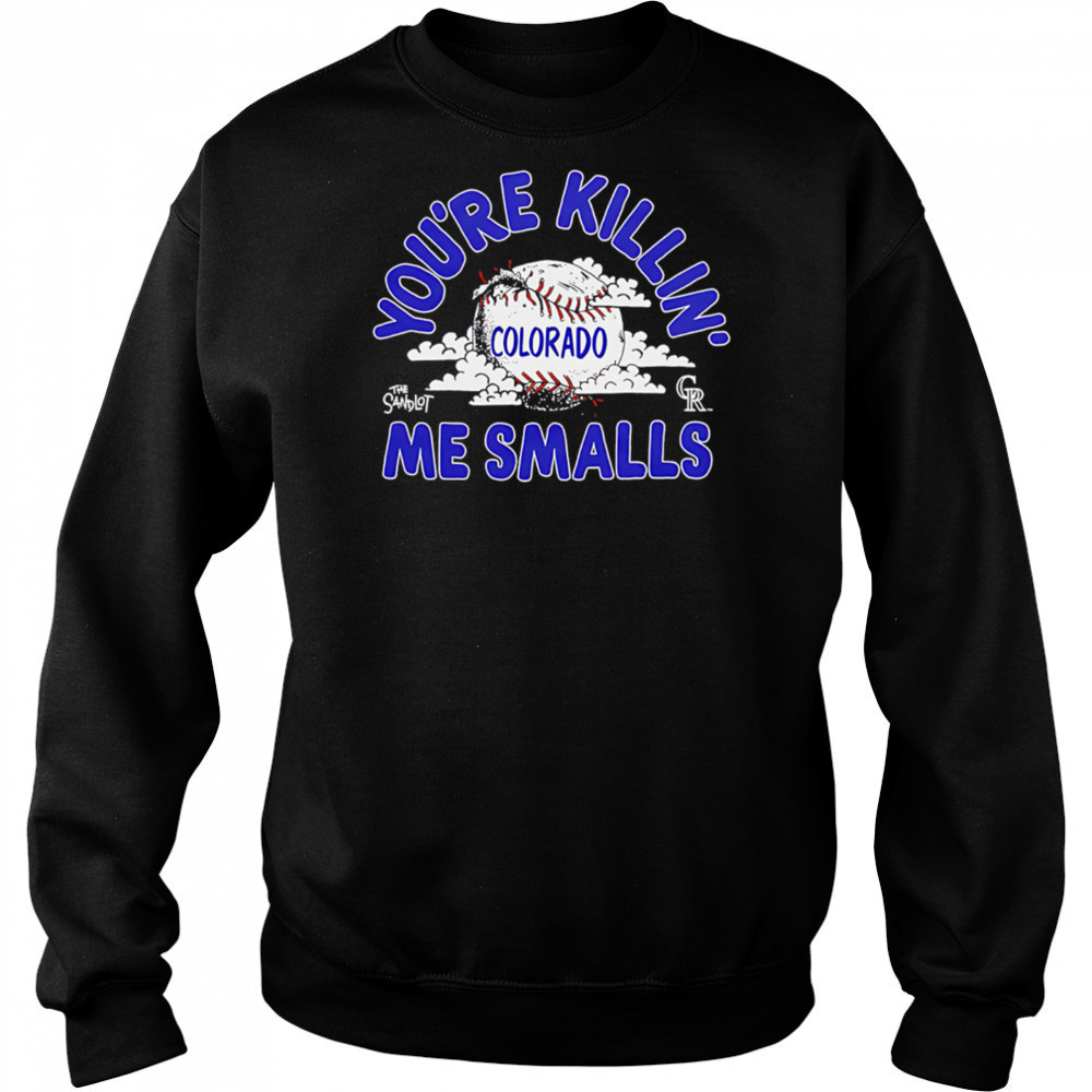Colorado Rockies the Sandlot you’re killin’ me smalls shirt Sweatshirt