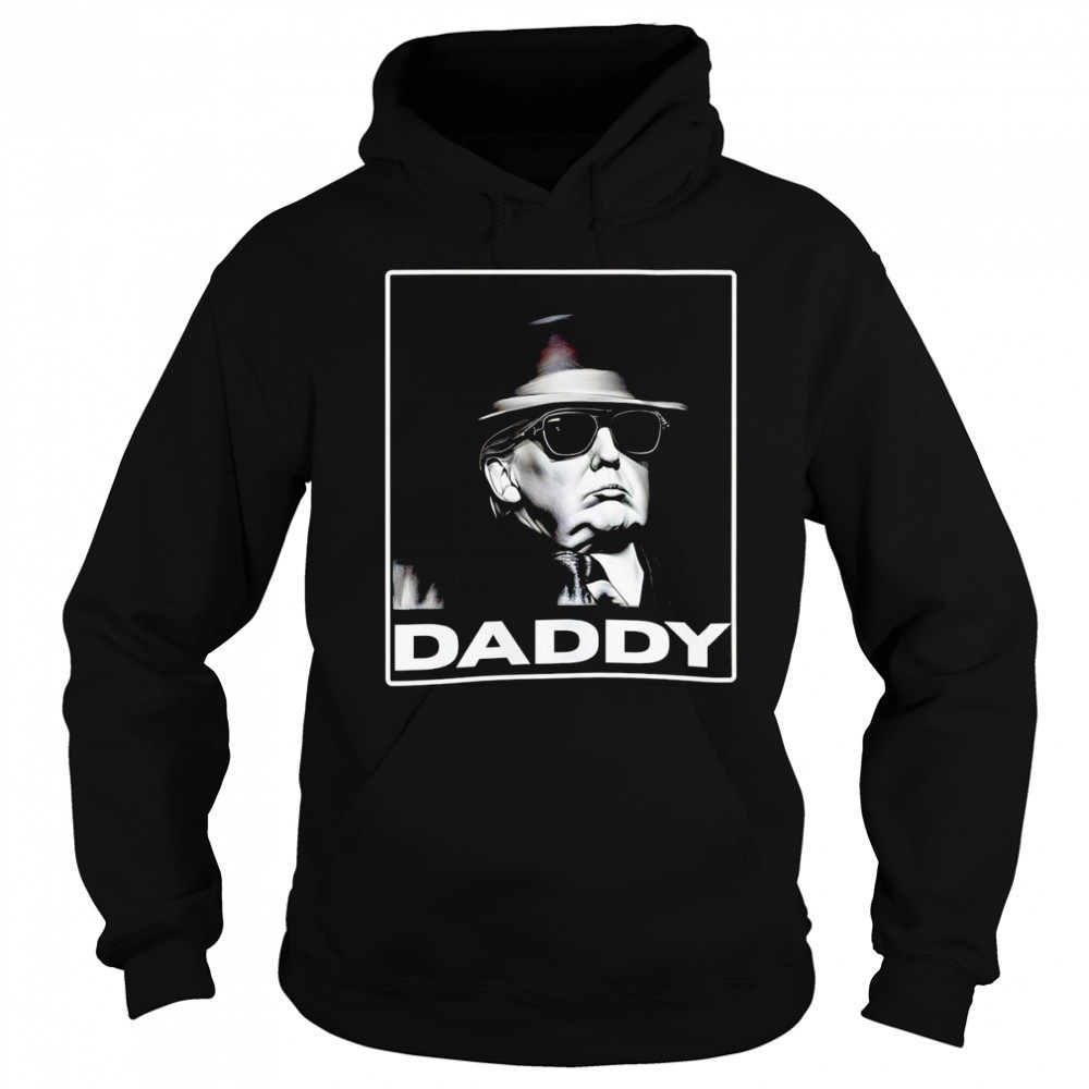 Daddy Trump shirt Hoodie