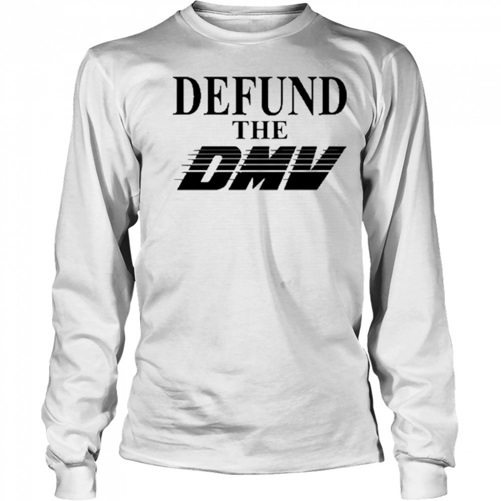 Defund The Dmv T-Shirt Long Sleeved