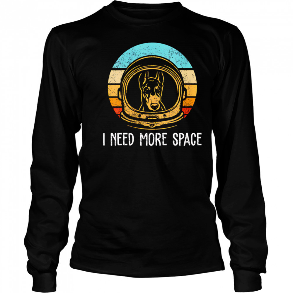 Dobermann I need more space retro shirt Long Sleeved