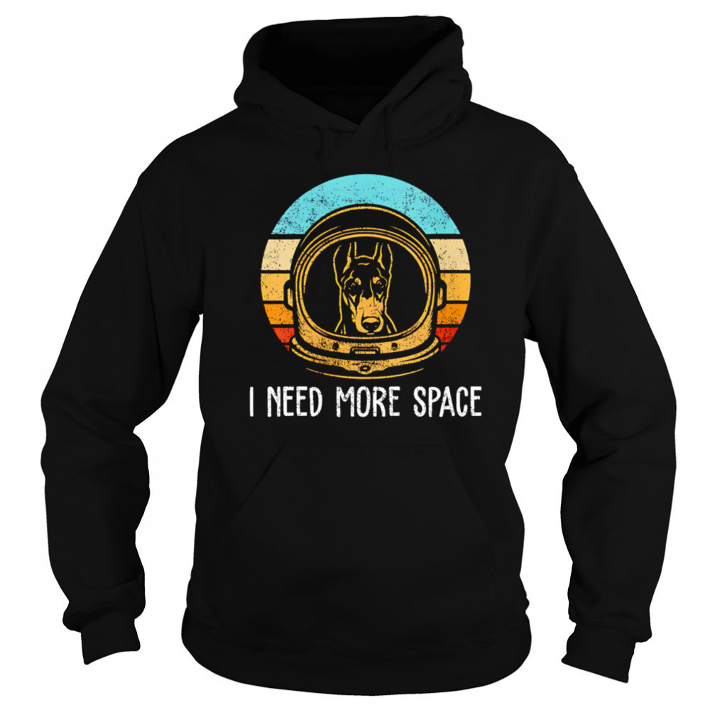 Dobermann I need more space retro shirt Hoodie