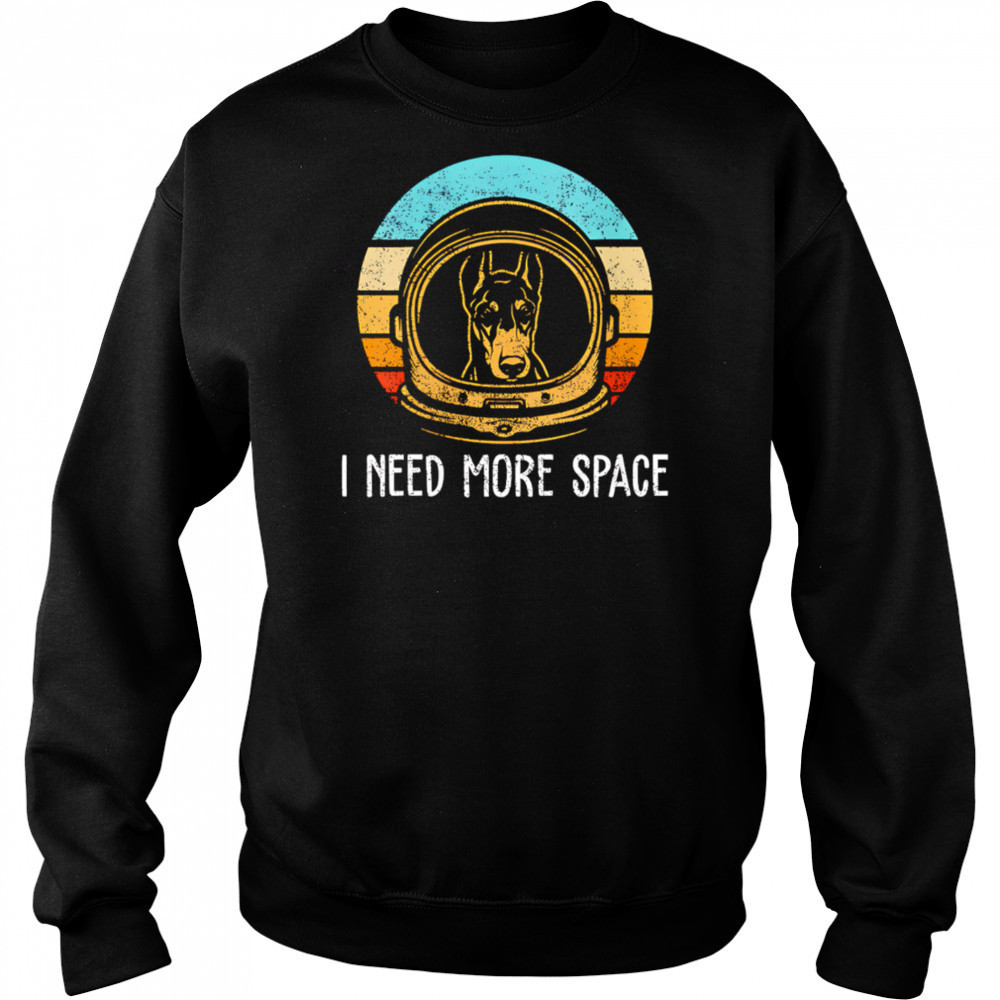 Dobermann I need more space retro shirt Sweatshirt