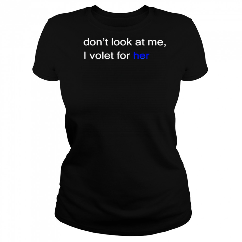 Don’t look at me I volet for her shirt Women's T-shirt