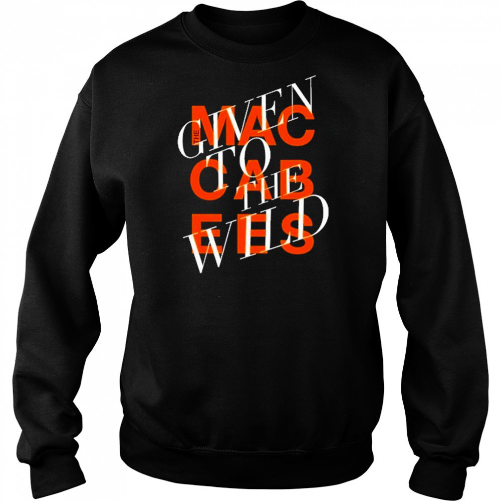 Given To The Wild T-Shirt Sweatshirt