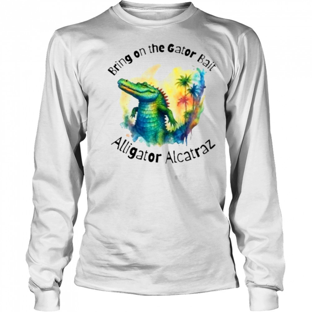 Glenda Thurmond Bring On The Gator Bait Alligator Alcatraz T-Shirt Long Sleeved