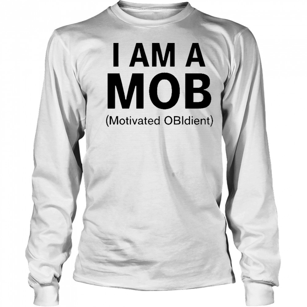I Am A Mob Motivated Obidient T-Shirt Long Sleeved