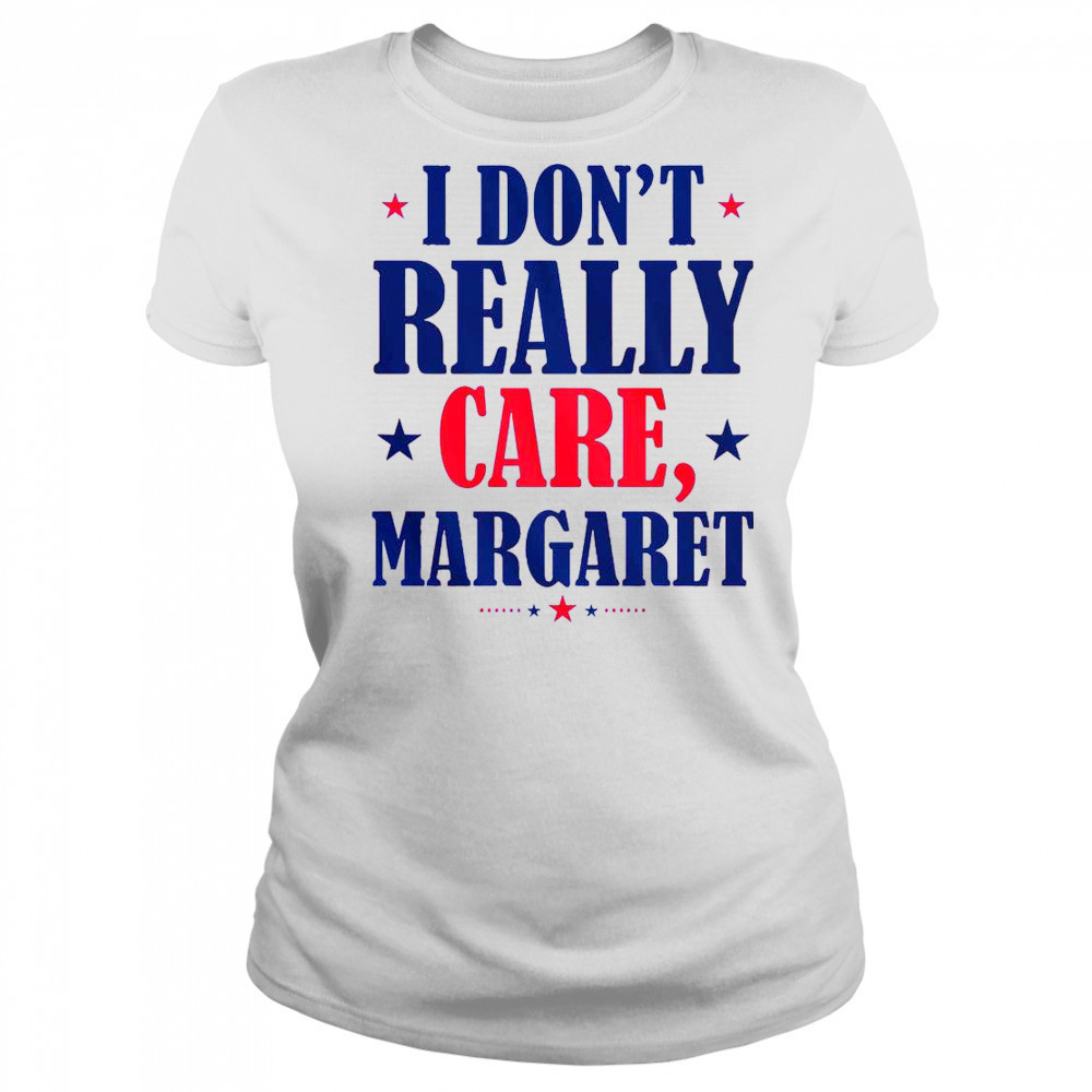 I Don’t Really Care Margaret Shirt Women's T-shirt