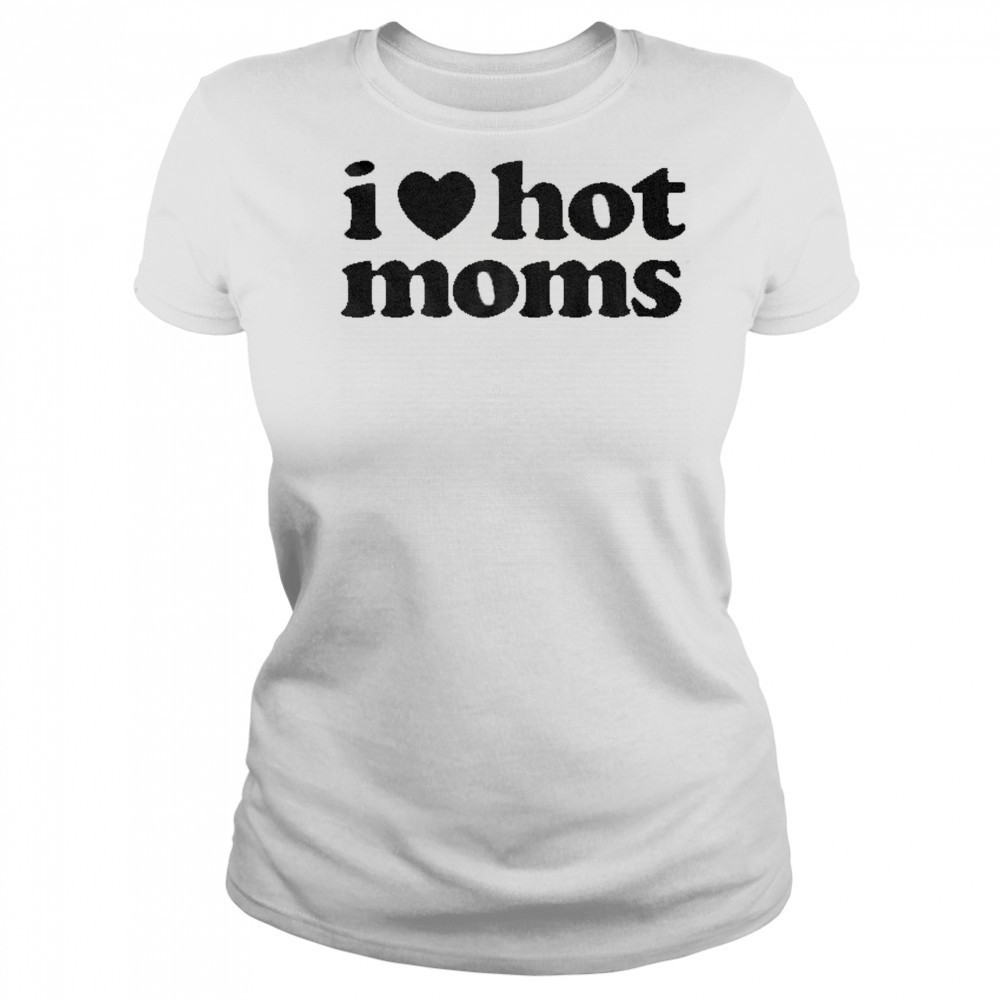 I Love Hot Moms T-shirt Women's T-shirt