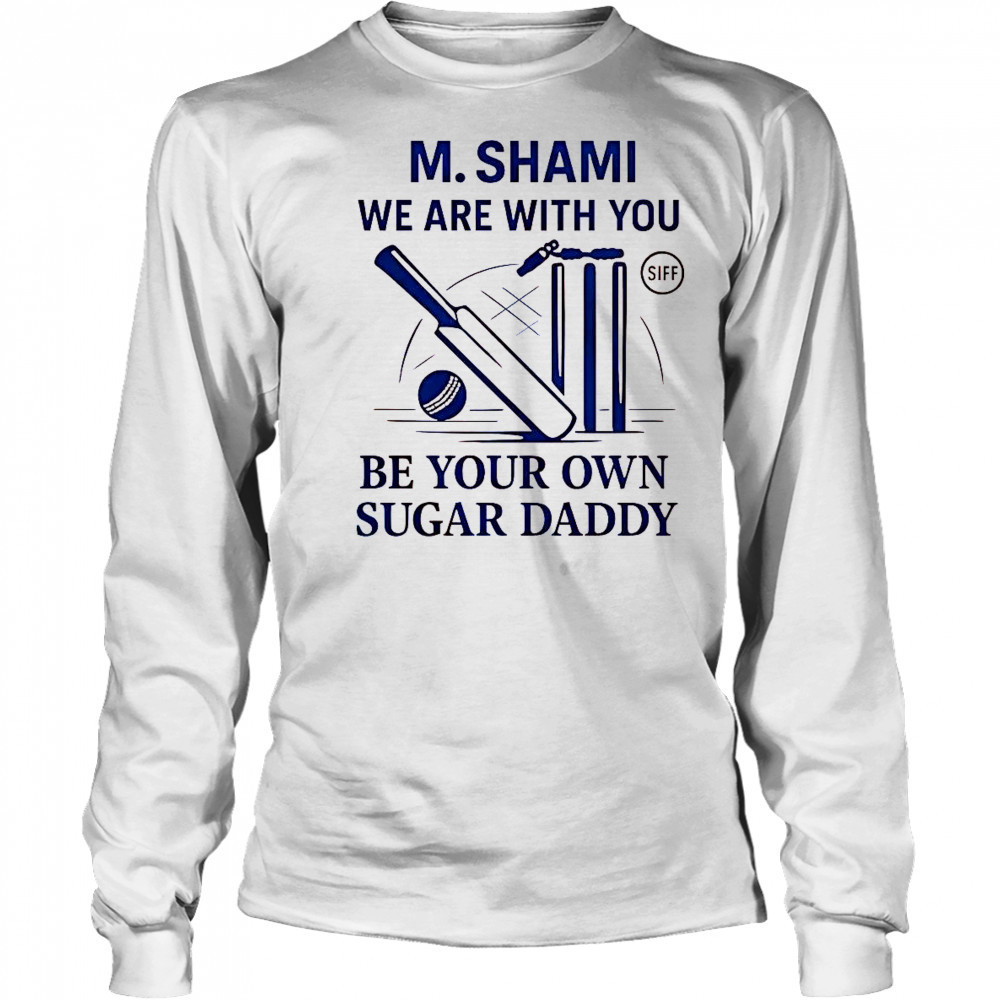 M. Shami We Are With You Be Your Own Sugar Daddy T-Shirt Long Sleeved
