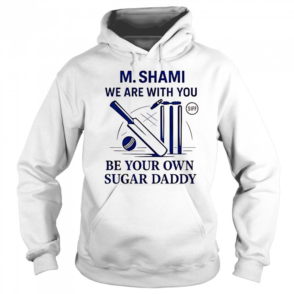 M. Shami We Are With You Be Your Own Sugar Daddy T-Shirt Hoodie