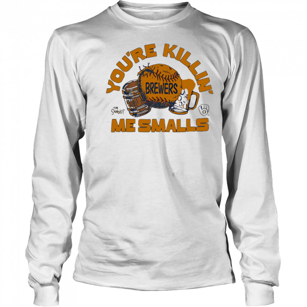 Milwaukee Brewers the Sandlot you’re killin’ me smalls shirt Long Sleeved