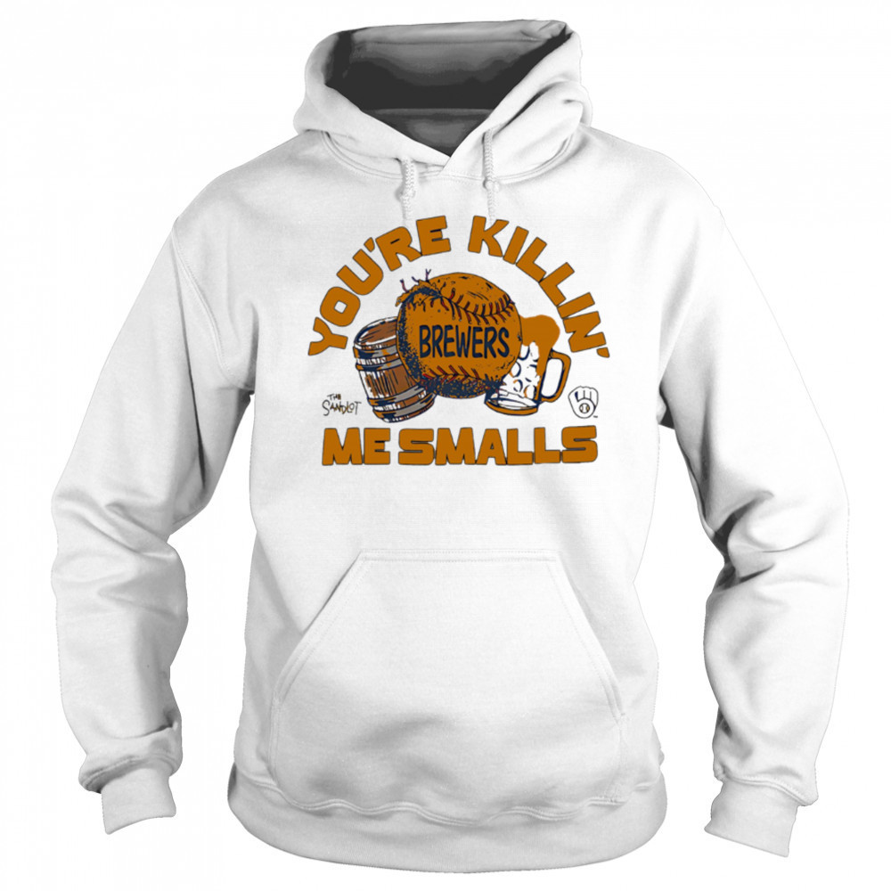 Milwaukee Brewers the Sandlot you’re killin’ me smalls shirt Hoodie