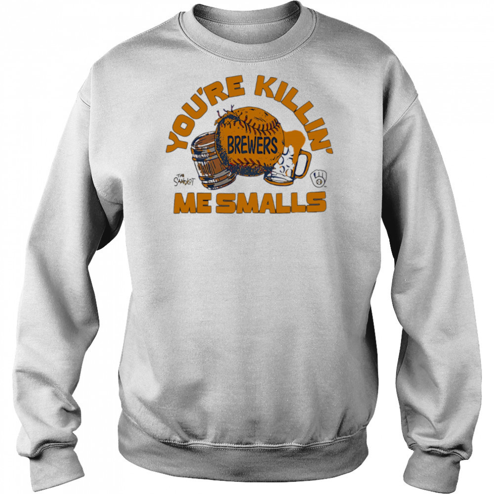 Milwaukee Brewers the Sandlot you’re killin’ me smalls shirt Sweatshirt