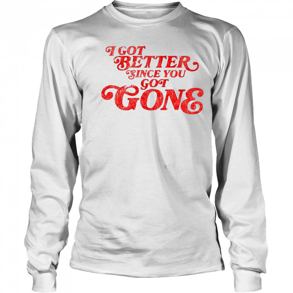 Morgan Wallen I Got Better Since You Got Gone T-Shirt Long Sleeved