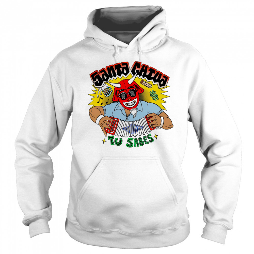 Santa Chiva Tu Sabes shirt Hoodie