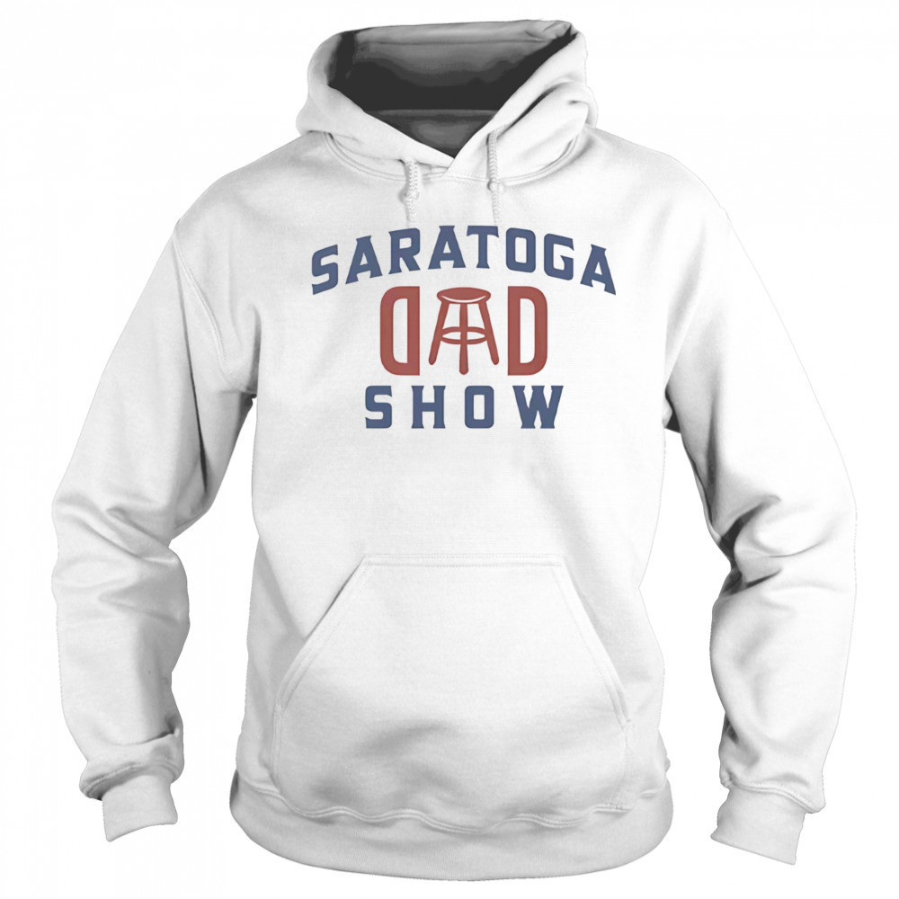 Saratoga dad show shirt Hoodie