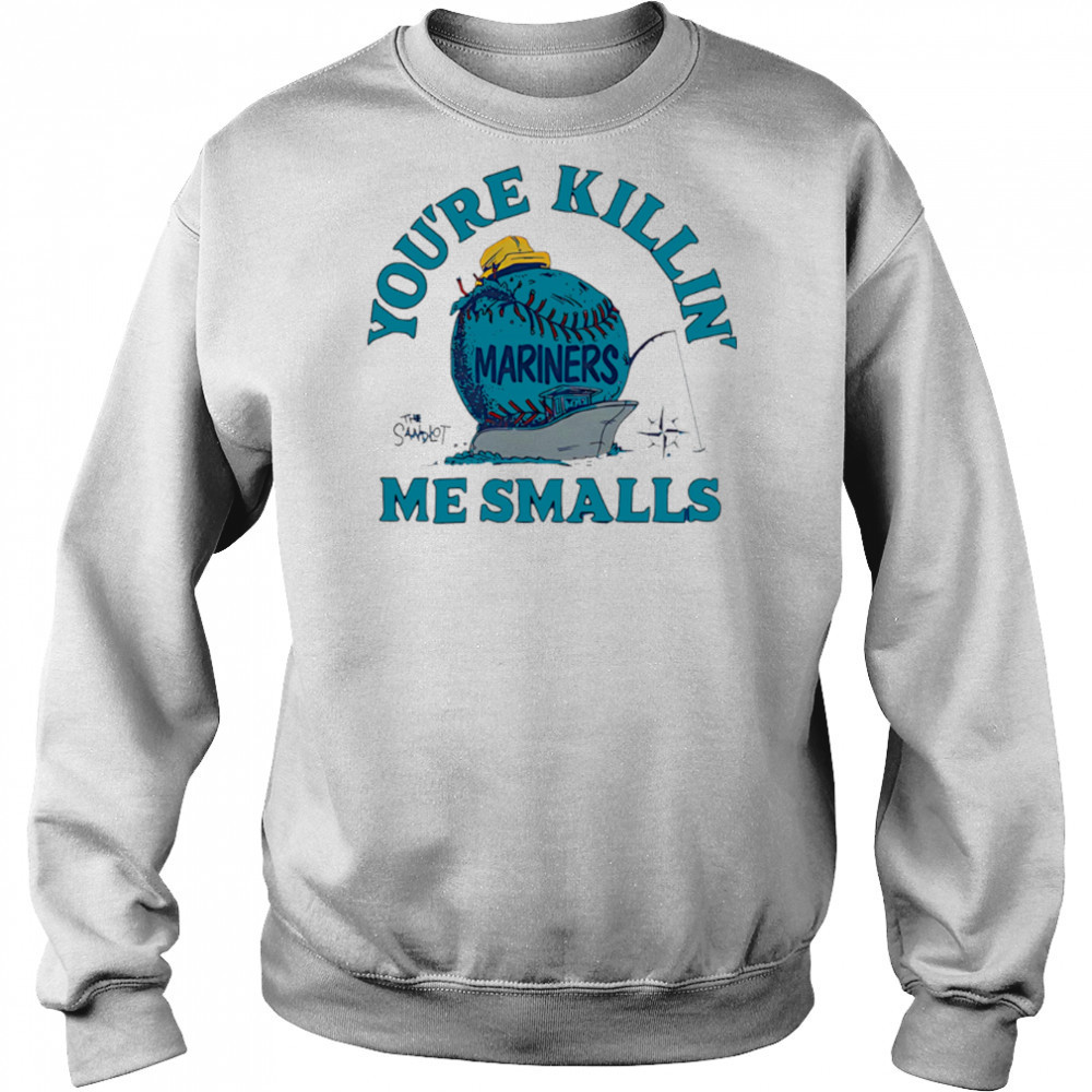 Seattle Mariners the Sandlot you’re killin’ me smalls shirt Sweatshirt