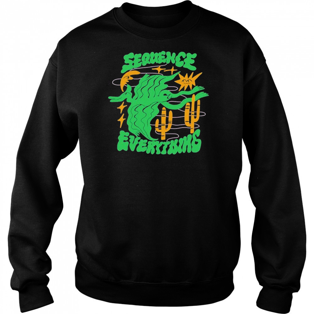 Sequence Everything T-shirt Sweatshirt