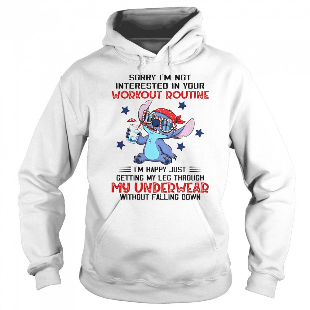 Stitch Sorry I’m Not Interested In Your Workout Routine I’m Happy Just Getting Through My Underwear T-Shirt Hoodie
