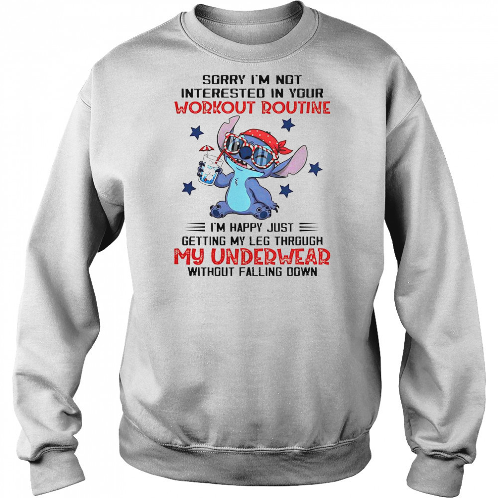 Stitch Sorry I’m Not Interested In Your Workout Routine I’m Happy Just Getting Through My Underwear T-Shirt Sweatshirt