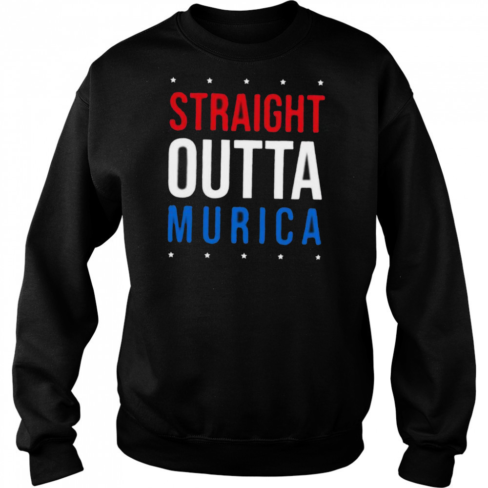 Straight Outta Murica 4th of July shirt Sweatshirt