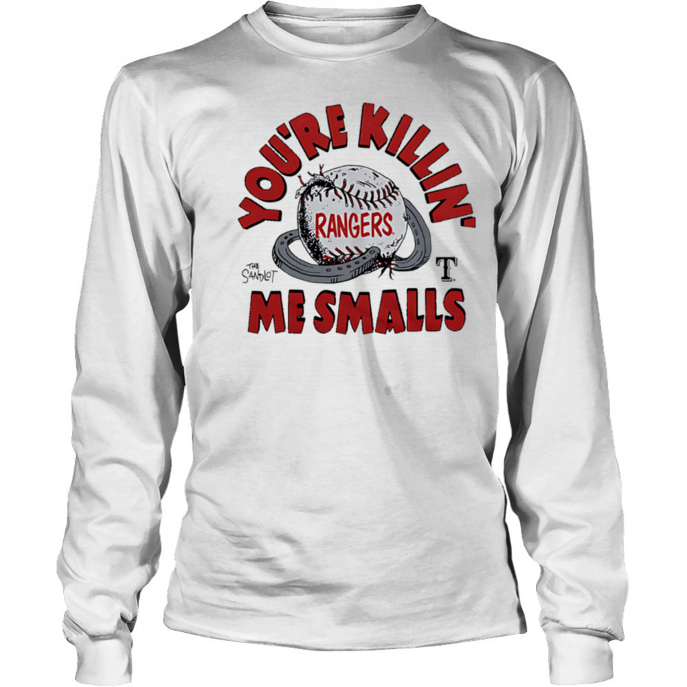 Texas Rangers the Sandlot you’re killin’ me smalls shirt Long Sleeved