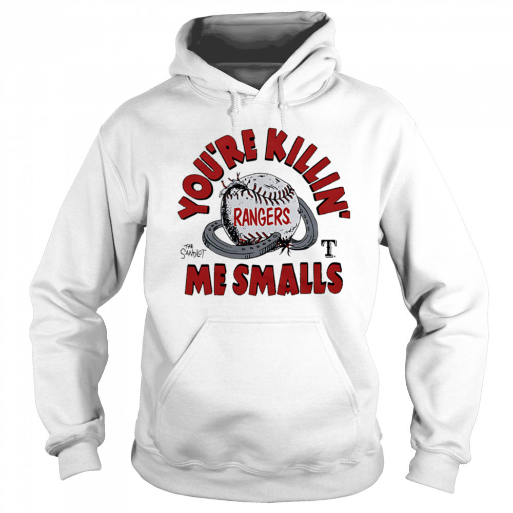 Texas Rangers the Sandlot you’re killin’ me smalls shirt Hoodie