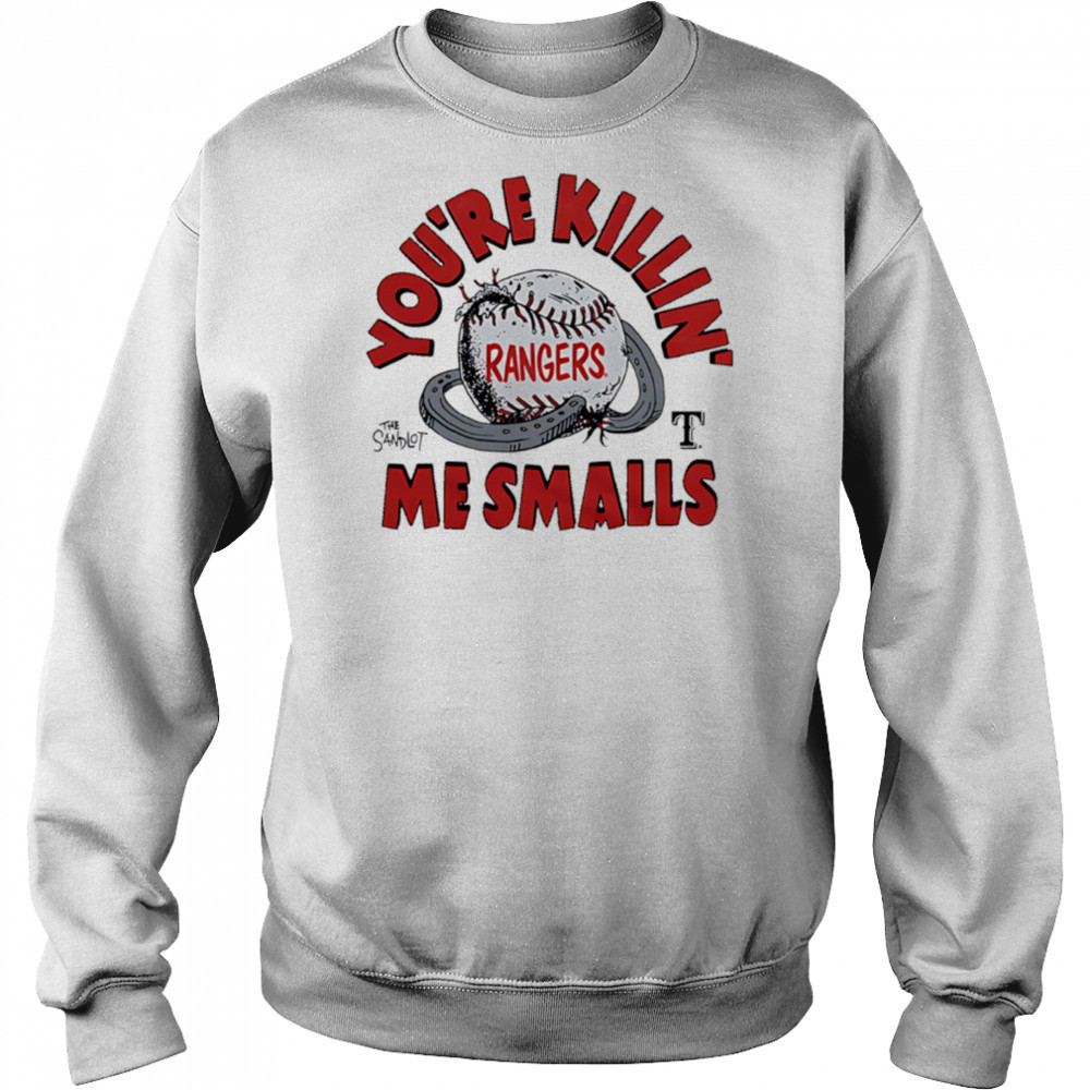 Texas Rangers the Sandlot you’re killin’ me smalls shirt Sweatshirt