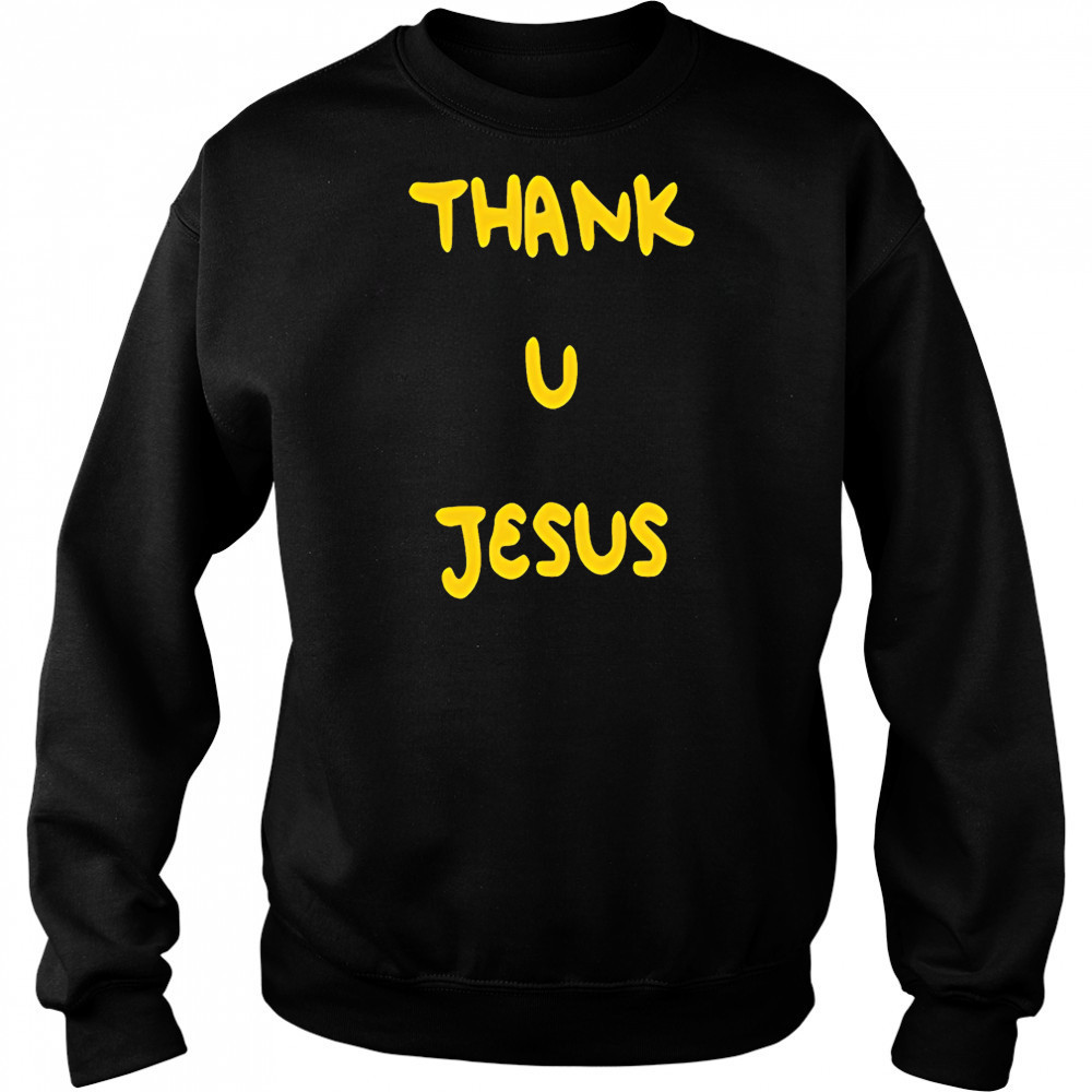 Thank u Jesus black shirt Sweatshirt
