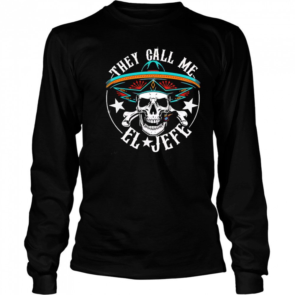 They Call Me EL Jefe Hispanic skull shirt Long Sleeved