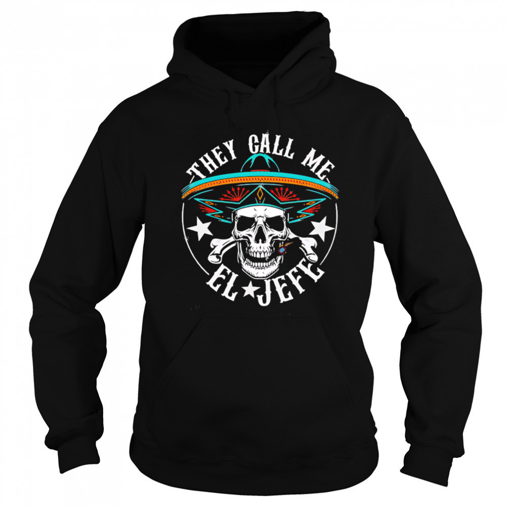 They Call Me EL Jefe Hispanic skull shirt Hoodie