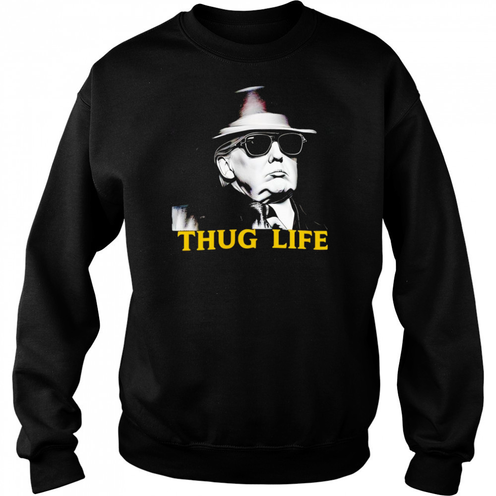 Thug Life Donald Trump shirt Sweatshirt
