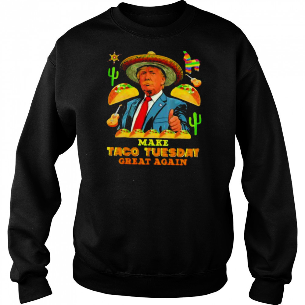 Trump make taco tuesday great again shirt Sweatshirt